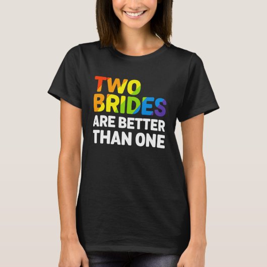 LGBT twee bruidjes zijn beter dan één lesbiennes T-shirt (Voorkant)