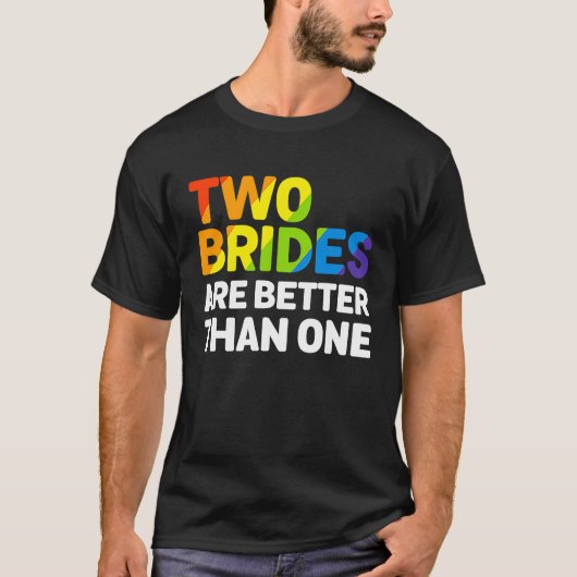 LGBT twee bruidjes zijn beter dan één lesbiennes T-shirt (Voorkant)