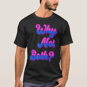 Lgbtq Bisexual Pride Bi Furous waarom niet allebei T-shirt