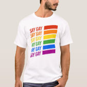 LGBTQ Pride Say Say Say Gay T-shirt (Voorkant)