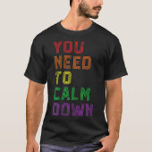 LGBTQ Rainbow Equality You Need To Calm Down Gay P T-shirt (Voorkant)