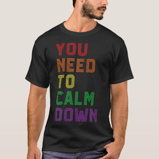 LGBTQ Rainbow Equality You Need To Calm Down Gay P T-shirt (Voorkant)