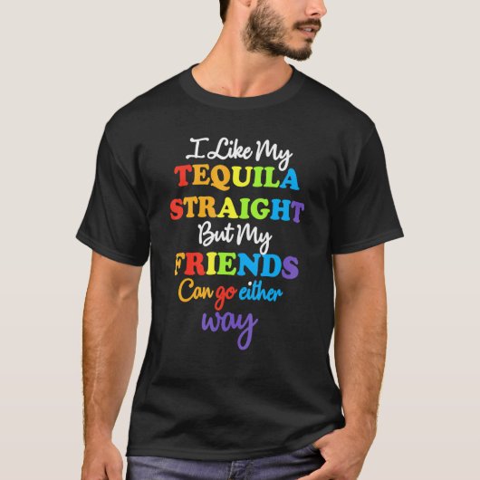 LHBT Ally Tequila Straight Friends Go Hoe dan ook  T-shirt (Voorkant)