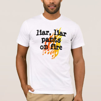 "Liar,Liar Pants on Fire" T shirt