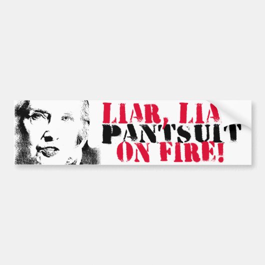Liar Liar Pantsuit brandt - Anti-Hillary Graffiti Bumpersticker (Voorkant)