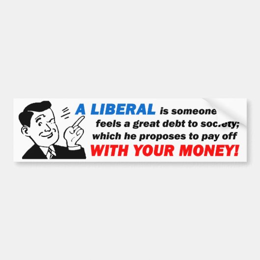 Liberaal: Iemand Met Jouw Geld! Bumpersticker (Voorkant)