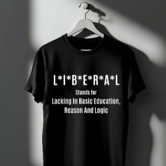 Liberal Acronym: Lacking Basic Education T-shirt