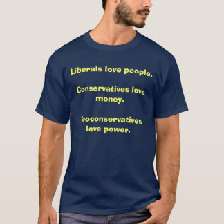 Liberalen houden van mensen. Conservatieven houden T-shirt