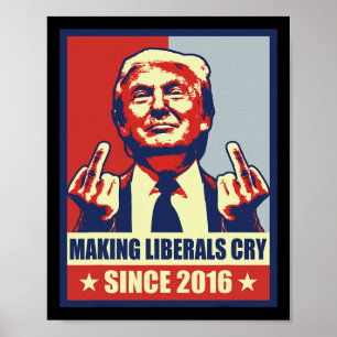 Liberalen laten huilen voor President Donald Trump Poster