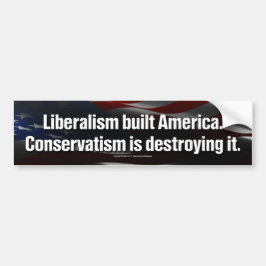 Liberalisme bouwde Amerika Bumpersticker