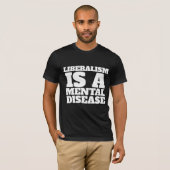 LIBERALISME IS EEN MENTALE ZIEKTE T-SHIRS T-SHIRT (Voorkant volledig)