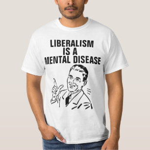 LIBERALISME IS EEN MENTALE ZIEKTE T-SHIRS T-SHIRT