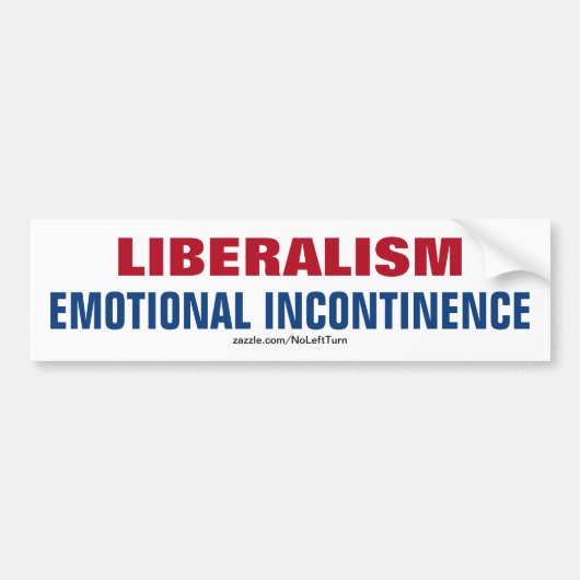 Liberalisme is emotionele incontinentie bumpersticker (Voorkant)