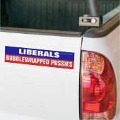 Liberals Are Bubblewrapped Pussies Bumper Sticker (Op Truck)