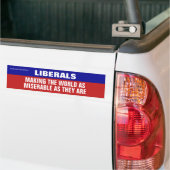 Liberals Are Making The World Miserable Bumpersticker (Op Truck)
