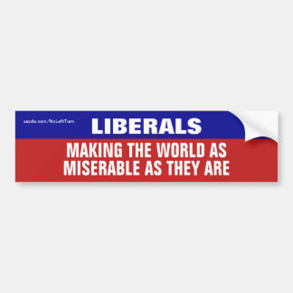 Liberals Are Making The World Miserable Bumpersticker