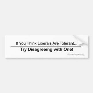 Liberals Tolerant? Probeer het niet eens te worden Bumpersticker