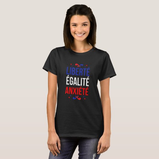 Liberte Egalite Anxiete Frans Gezegde Franse klass T-shirt (Voorkant volledig)