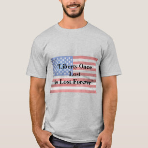 Liberty Once Lost Forever T-Shirt