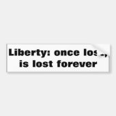 Liberty: once lost, is lost forever. bumpersticker (Voorkant)