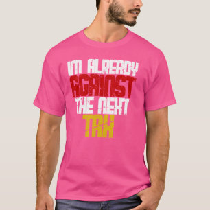 Liberty Tax: ik BEN AL TEGEN DE VOLGENDE BELASTING T-shirt
