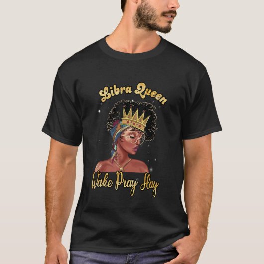 Libra Queen Wake Pray Slay Happy Birthday Black Wo T-shirt (Voorkant)