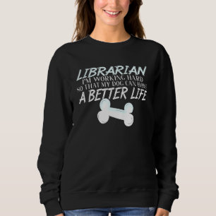 Librarian - Dog Better Life Book School Trui