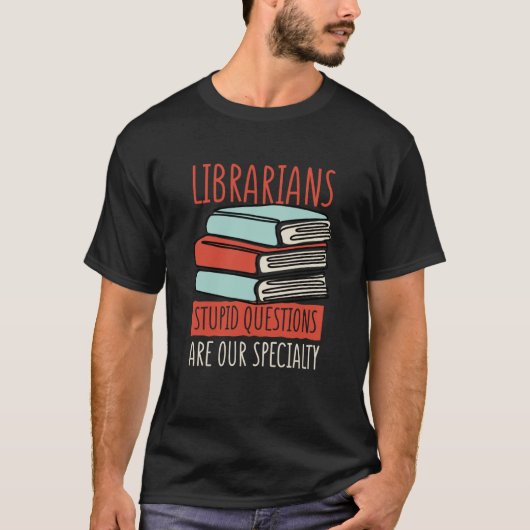 Librarians Stupid Questions Are Our Specialty Libr T-shirt (Voorkant)