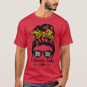 Library Aide Life Messy Bun Hair Funny Library Pre T-shirt