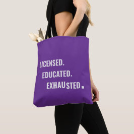 Licensed. Educated. Exhausted. | Shift Life Tote Bag