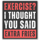 Lichaamsbeweging? Ik dacht dat je extra friet zei Sticker (Voorkant)
