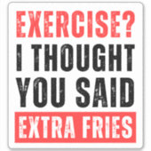 Lichaamsbeweging? Ik dacht dat je extra friet zei  Sticker (Voorkant)