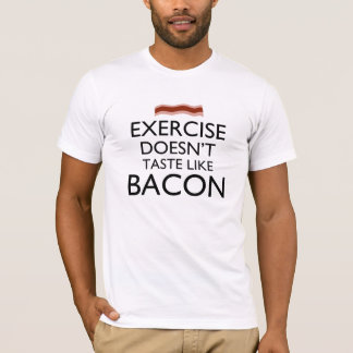 Lichaamsbeweging smaakt niet naar bacon t-shirt