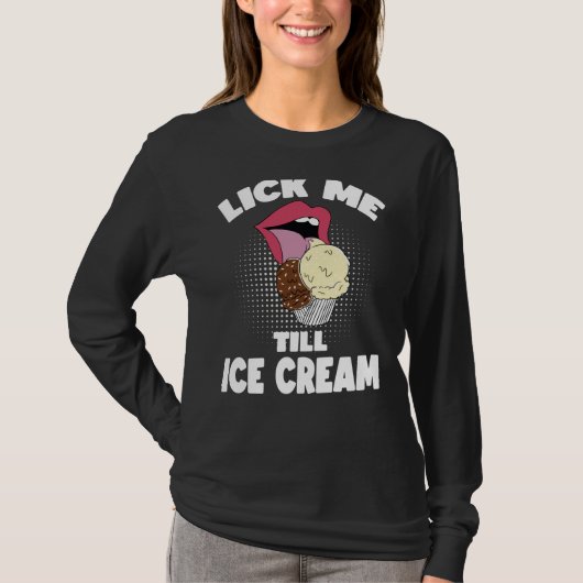 Lick Me Till Ice Cream Dirty Rude Saying T-shirt (Voorkant)