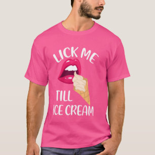 Lick Me Till Ice Cream Funny Pun Ice Cream Zomer T-shirt