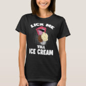 Lick me tot Ice Cream Dirty Rude Gezegde T-shirt (Voorkant)
