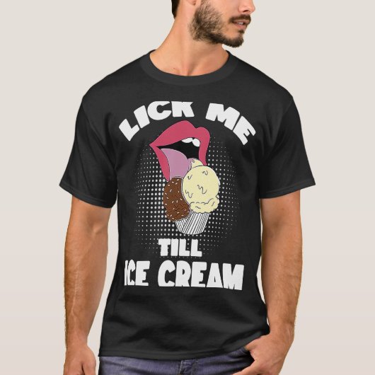 Lick me tot Ice Cream Dirty Rude Gezegde T-shirt (Voorkant)