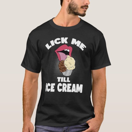 Lick me tot Ice Cream Dirty Rude Gezegde T-shirt (Voorkant)