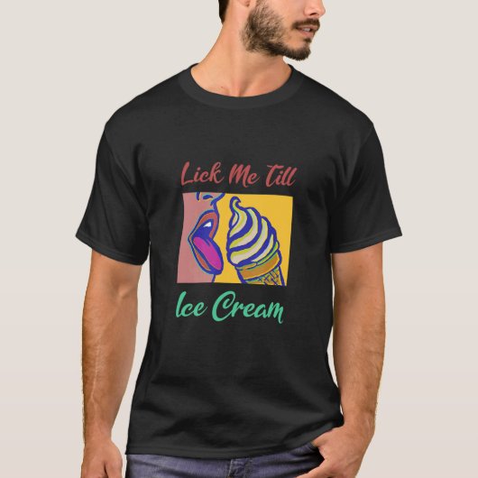 Lick me tot Ice Cream T-shirt (Voorkant)