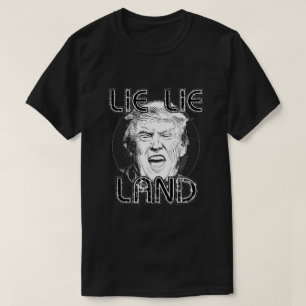 Lie Lie Land Anti Trump T-Shirt