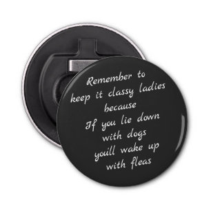 Lie met honden, word wakker met vlooien button flesopener