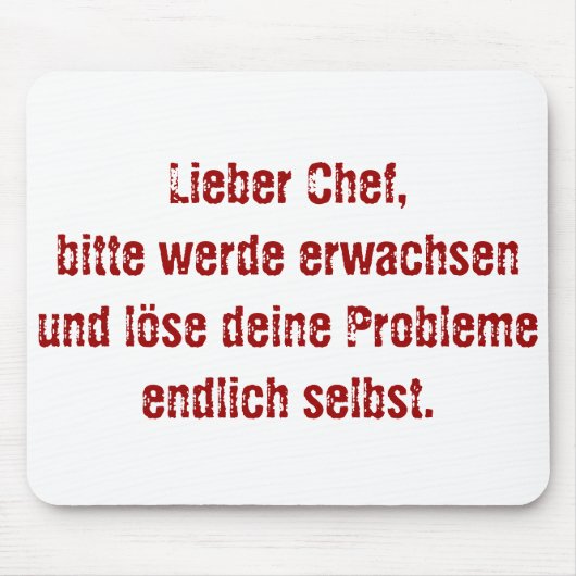 "Lieber Chef, bitte werde erwachsen..." Muismat (Voorkant)