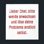 "Lieber Chef, bitte werde erwachsen..." Notitieblok<br><div class="desc">Lieber Chef, bitte werde erwachsen und löse deine Probleme endlich selbst.</div>