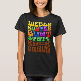 Lieber kunterbunt statt kackbraun t-shirt