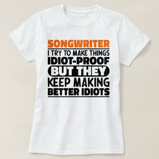 Liedschrijver Ik Probeer Dingen Grappig Te Maken C T-shirt (Design voorkant)