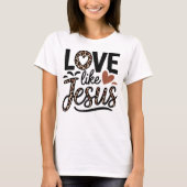 Liefde als Jezus – Christelijk Inspirerend T-shirt (Voorkant)