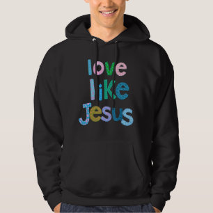 Liefde als Jezus Jezus Faith Godsdienst Kerk Ch Hoodie