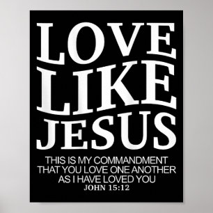 Liefde als Jezus Johannes 15 12 Christelijke tiene Poster