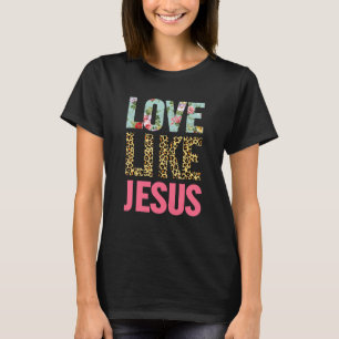 Liefde Als Jezus Positieve Katholieke Christelijke T-shirt
