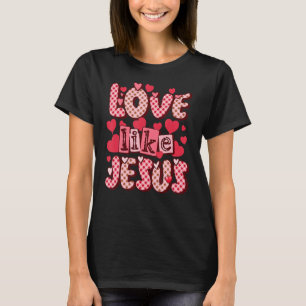 Liefde als Jezus Religieuze God Christelijke Valen T-shirt